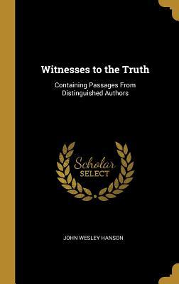Download Witnesses to the Truth: Containing Passages from Distinguished Authors - John Wesley Hanson file in ePub