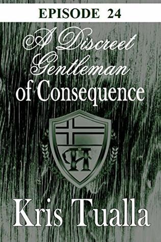 Read online A Discreet Gentleman of Consequence - EPISODE 24: The Discreet Gentleman Series (The Hansen Series) - Kris Tualla | PDF