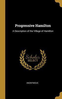 Download Progressive Hamilton: A Description of the Village of Hamilton - Anonymous file in ePub