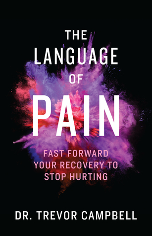 Read online The Language of Pain: Fast Forward Your Recovery to Stop Hurting - Trevor Campbell file in ePub