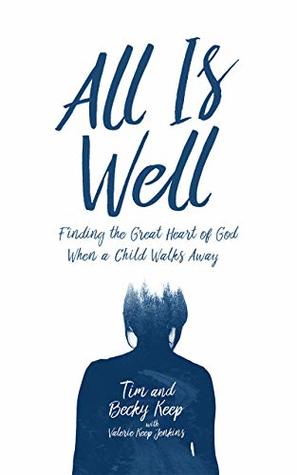 Read All is Well: Finding the Great Heart of God When a Child Walks Away - Tim and Becky Keep | ePub