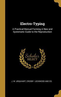 Download Electro-Typing: A Practical Manual Forming a New and Systematic Guide to the Reproduction - J W Urquhart file in ePub