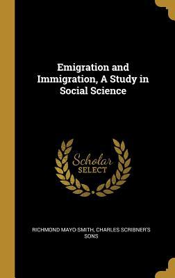 Read Emigration and Immigration, a Study in Social Science - Richmond Mayo-Smith file in PDF