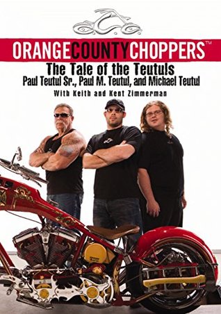 Read Orange County Choppers (TM): The Tale of the Teutuls - Paul Teutul | ePub