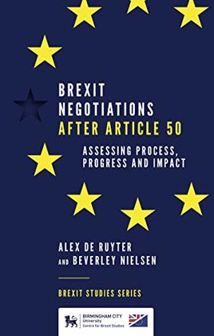 Download Brexit Negotiations After Article 50: Assessing Process, Progress and Impact (Brexit Studies Series) - Alex de Ruyter | ePub
