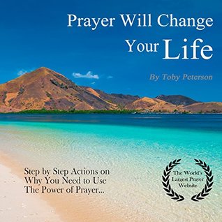 Read Prayer Will Change Your Life: Step by Step Actions on Why You Need to Use The Power of Prayer - Toby Peterson | PDF