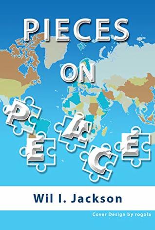Read online PIECES On PEACE: Where Are the Missing Pieces That Might Solve the Puzzle of Peace? - Wil Jackson | ePub
