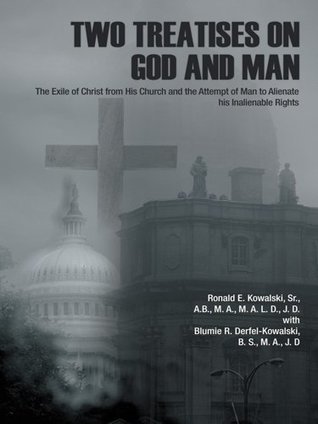 Download Two Treatises on God and Man: The Exile of Christ from His Church and the Attempt of Man to Alienate His Inalienable Rights - Blumie R. Derfel-Kowalski file in PDF