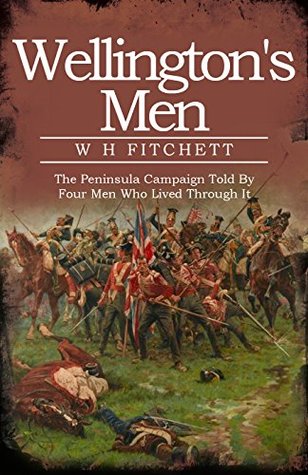 Read Wellington's Men: The Peninsula Campaign Told By Four Men Who Lived Through It - W. H. Fitchett | PDF