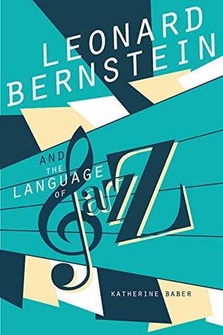 Read Leonard Bernstein and the Language of Jazz (Music in American Life) - Katherine Baber file in PDF