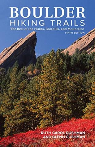 Read Boulder Hiking Trails, 5th Edition: The Best of the Plains, Foothills, and Mountains - Cushman Ruth Carol file in ePub
