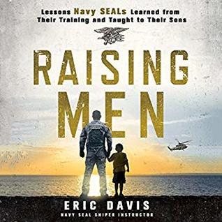 Read Raising Men: Lessons Navy SEALs Learned from Their Training and Taught to Their Sons - Eric Davis | ePub