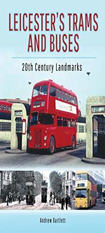 Read Leicester's Trams and Buses: 20th Century Landmarks - Andrew H Bartlett file in ePub