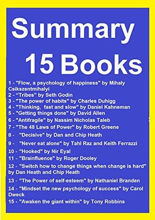 Read Resume and Exercises 15 Books: Flow, a psychology of happiness, Tribes, The power of habits, Thinking, fast and slow, Getting things done, Antifragile,  48 Laws of Power, Brainfluence, Hooked - Summary English | ePub