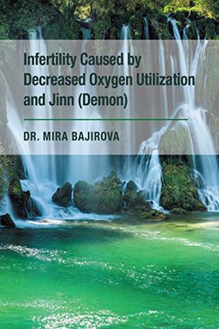 Download Infertility Caused by Decreased Oxygen Utilization and Jinn (Demon) - Dr. Mira Bajirova file in PDF