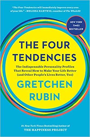 Download The Four Tendencies: The Indispensable Personality Profiles That Reveal How To Make Your Life Better (And Other People's Lives Better, Too) - Gretchen Rubin | PDF