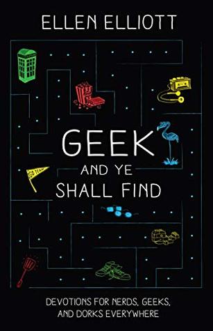 Download Geek and Ye Shall Find: Devotions for Nerds, Geeks, and Dorks Everywhere - Ellen Elliott file in PDF
