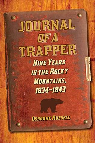 Read online Journal of a Trapper: Nine Years in the Rocky Mountains, 1834-1843 - Osborne Russell | PDF