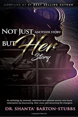 Read online Not Just AnotHER Story, But Her Story: An anthology by renewed, redeemed and restored women who found redemption by discovering their voice and becoming life changers. - Dr. Shanta L Barton-Stubbs file in ePub