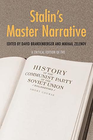 Read online Stalin's Master Narrative: A Critical Edition of the History of the Communist Party of the Soviet Union (Bolsheviks), Short Course - David Brandenberger | PDF