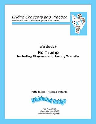 Read online No Trump Including Stayman and Jacoby Transfers: Bridge Concepts and Practice (Self-Study Practice to Improve Your Game Book 6) - Patty Tucker | PDF