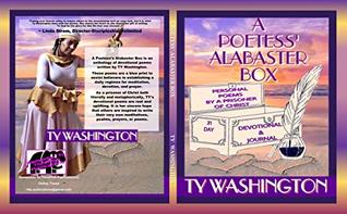 Read online A Poetess' Alabaster Box: Personal Poems, Devotional, & Journal by a Prisoner of Christ (Kindle Edition) - TY Washington | PDF