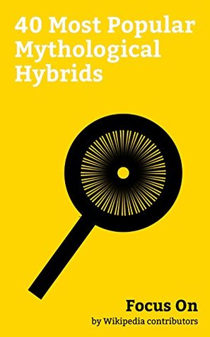 Read online Focus On: 40 Most Popular Mythological Hybrids: Hybrid beasts in Folklore, Chimera (mythology), Griffin, Cockatrice, Typhon, Jackalope, Wyvern, Basilisk, Jersey Devil, Abraxas, etc. - Wikipedia contributors | ePub