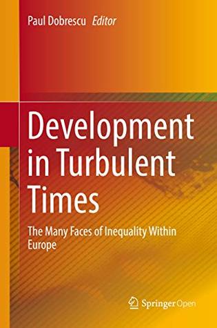 Download Development in Turbulent Times: The Many Faces of Inequality Within Europe - Paul Dobrescu | PDF