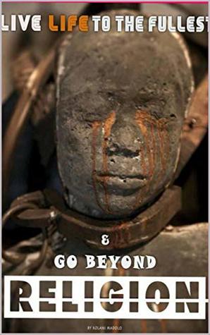 Download LIVE LIFE TO THE FULLEST AND GO BEYOND RELIGION - Xolani Charles Madolo file in PDF