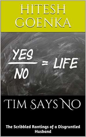 Download Tim Says No: The Scribbled Rantings of a Disgruntled Husband - Hitesh Goenka | PDF