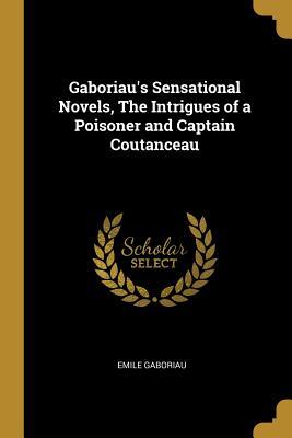 Read online Gaboriau's Sensational Novels, the Intrigues of a Poisoner and Captain Coutanceau - Émile Gaboriau | PDF
