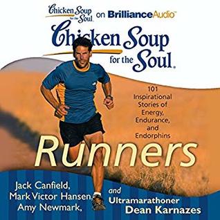 Download Chicken Soup for the Soul (Runners): 101 Inspirational Stories of Energy, Endurance, and Endorphins - Jack Canfield | PDF