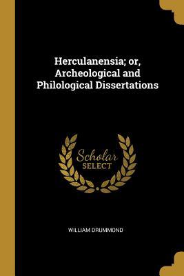 Read Herculanensia: or Archeological and Philological Dissertations - William Drummond | ePub
