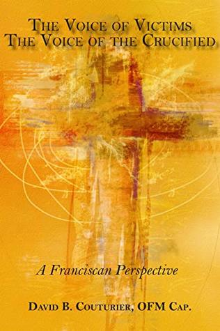 Download The Voice of Victims, The Voice of the Crucified: A Franciscan Perspective - David Couturier | PDF