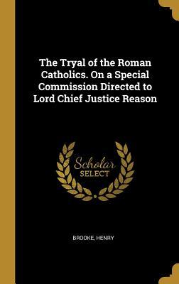 Read The Tryal of the Roman Catholics. on a Special Commission Directed to Lord Chief Justice Reason - Brooke Henry file in PDF