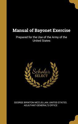 Read online Manual of Bayonet Exercise: Prepared for the Use of the Army of the United States - George B. McClellan file in ePub