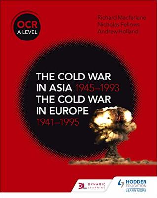Read OCR A Level History: The Cold War in Asia 1945–1993 and the Cold War in Europe 1941–95 - Nicholas Fellows | PDF