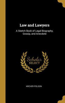 Read Law and Lawyers: A Sketch Book of Legal Biography, Gossip, and Anecdote - Archer Polson file in ePub