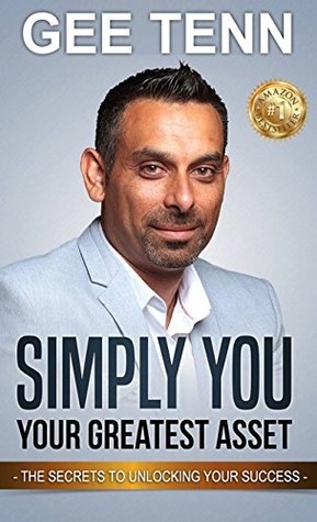 Read online Simply You “Your Greatest Asset”: The Secrets To Unlocking Your Success - Gee Tenn file in PDF