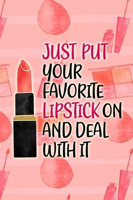 Download Just Put Your Favorite Lipstick on and Deal with It: Blank Lined Notebook Journal Diary Composition Notepad 120 Pages 6x9 Paperback ( Makeup ) - Maxine Jackson P file in ePub