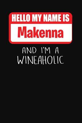 Download Hello My Name Is Makenna and I'm a Wineaholic: Wine Tasting Review Journal -  | PDF