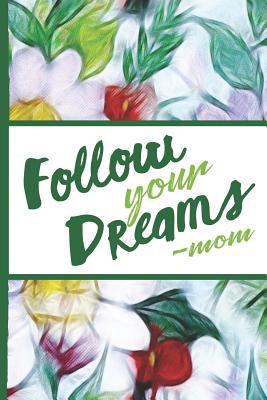 Download Flower Bloom: Follow Your Dreams Mom Colorful Flowers Beautiful Foral Composition Notebook College Students Wide Ruled Line Paper 6x9 Inspirational Gifts for Woman Nature Lovers Gentle Spirits - Flowerpower file in ePub