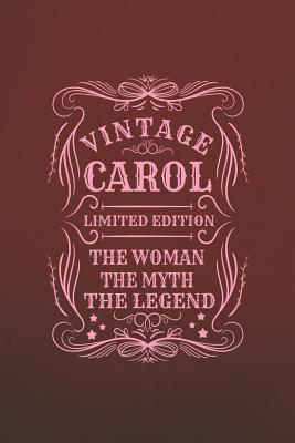 Read Vintage Carol Limited Edition the Woman the Myth the Legend: First Name Funny Sayings Personalized Customized Names Gift Birthday Girl Women Mother's Day Notebook Journal -  | ePub