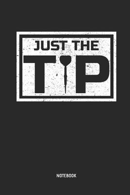 Download Just the Tip Notebook: Mens Blank Lined Darts Notebook / Journal - Great Accessories & Father's Day Gift Idea for Dart Player. - Darts One Publishing file in PDF