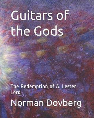 Read Guitars of the Gods: The Redemption of A. Lester Lord - Norman Dovberg file in PDF