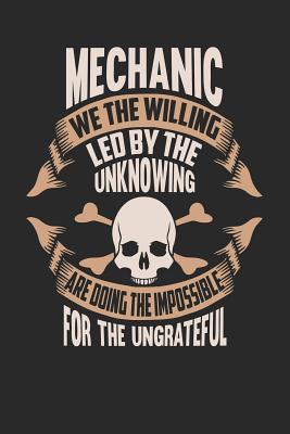 Download Mechanic We the Willing Led by the Unknowing Are Doing the Impossible for the Ungrateful: Mechanic Notebook Mechanic Journal Handlettering Logbook 110 Journal Paper Pages 6 X 9 -  | PDF