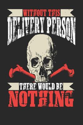 Read online Without This Delivery Person There Would Be Nothing: Delivery Person Notebook Delivery Person Journal Handlettering Logbook 110 Journal Paper Pages 6 X 9 -  file in ePub