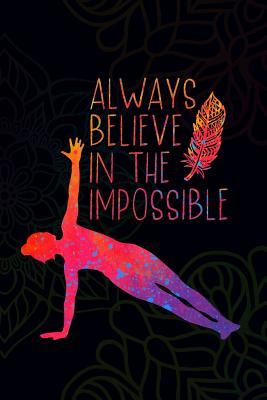 Read online Always Believe in the Impossible: Blank Lined Notebook Journal Diary Composition Notepad 120 Pages 6x9 Paperback ( Yoga ) - Hanna Pearce file in ePub