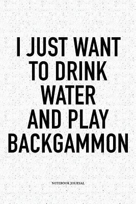 Download I Just Want to Drink Water and Play Backgammon: A 6x9 Inch Matte Softcover Notebook Diary with 120 Blank Lined Pages and a Funny Gaming Cover Slogan - Enrobed Golf Journals | PDF