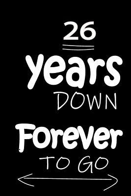 Read online 26 Years Down Forever to Go: Anniversary Notebook for Him or Her 120 Pages Notebook Journal - Thithiaanniversary file in ePub